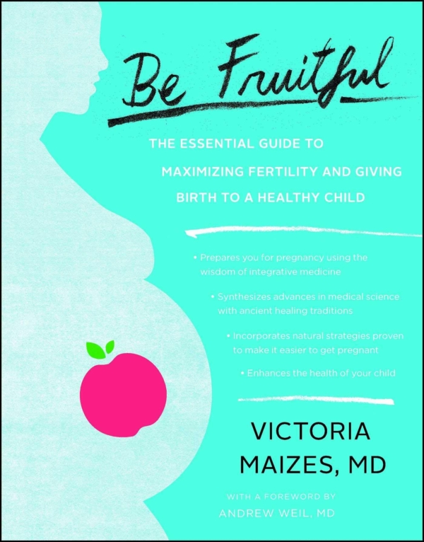 Be Fruitful by MD Victoria Maizes