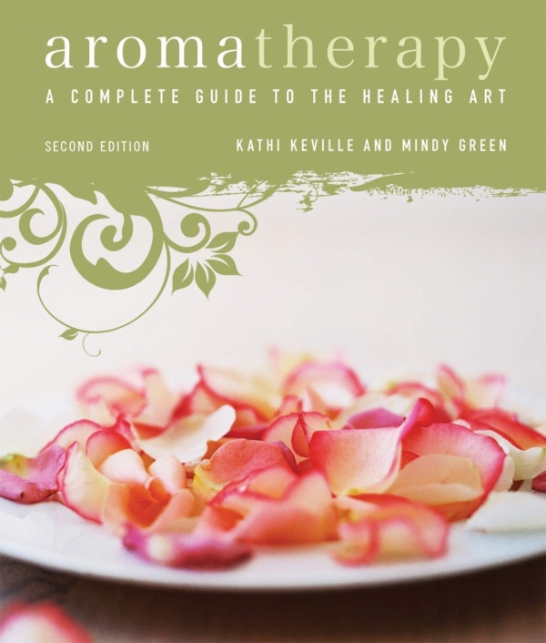 Aromatherapy: A Complete Guide to the Healing Art by Kathi Keville