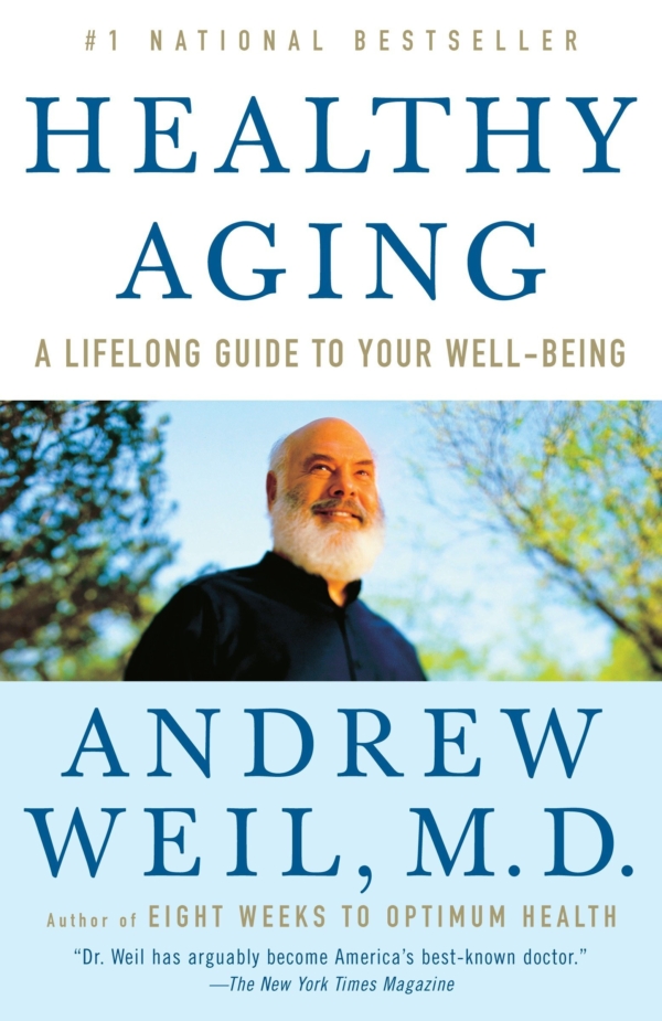 Healthy Aging: A Lifelong Guide to Your Well-Being by Andrew Weil