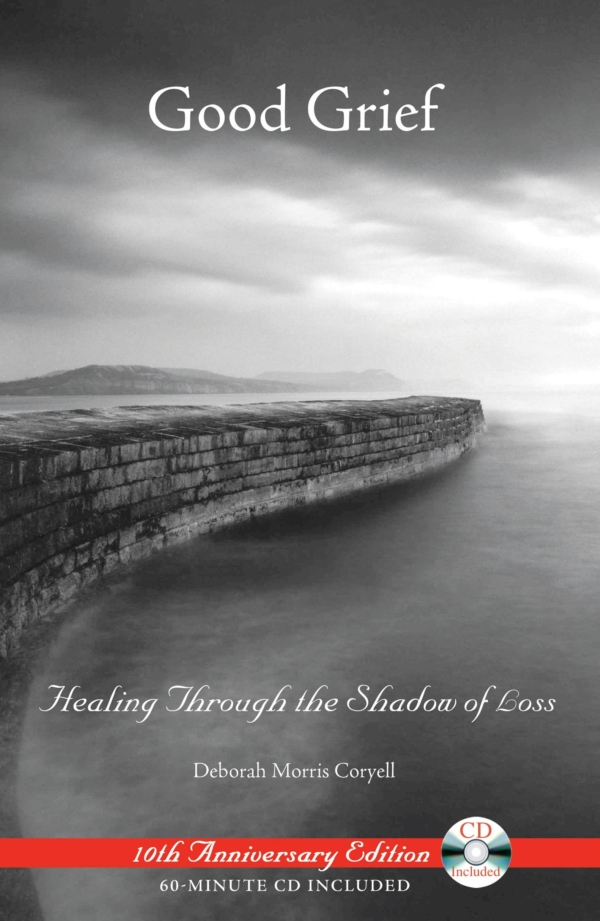 Good Grief: Healing Through the Shadow of Loss by Deborah Morris Coryell